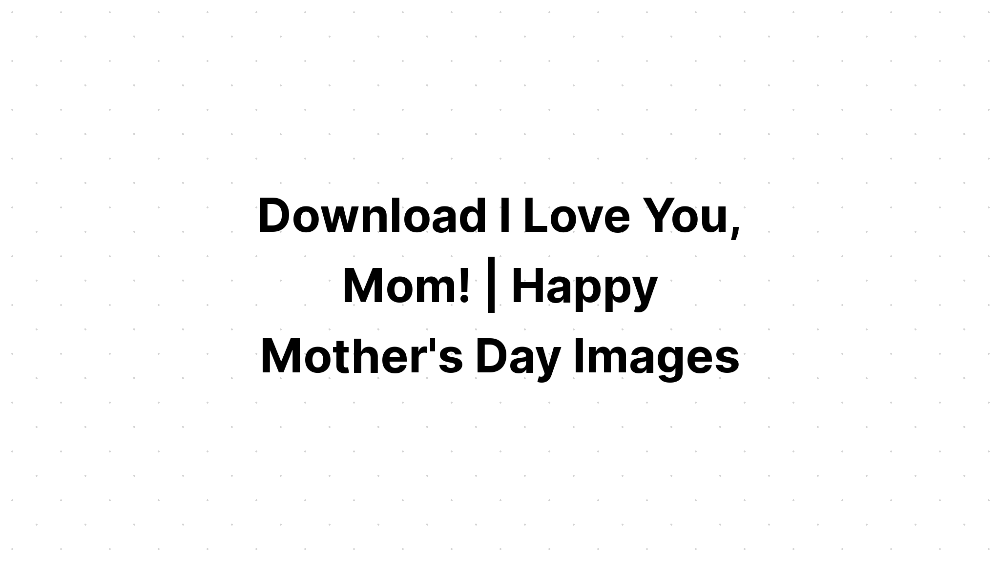 Download I Love My Mommy SVG File